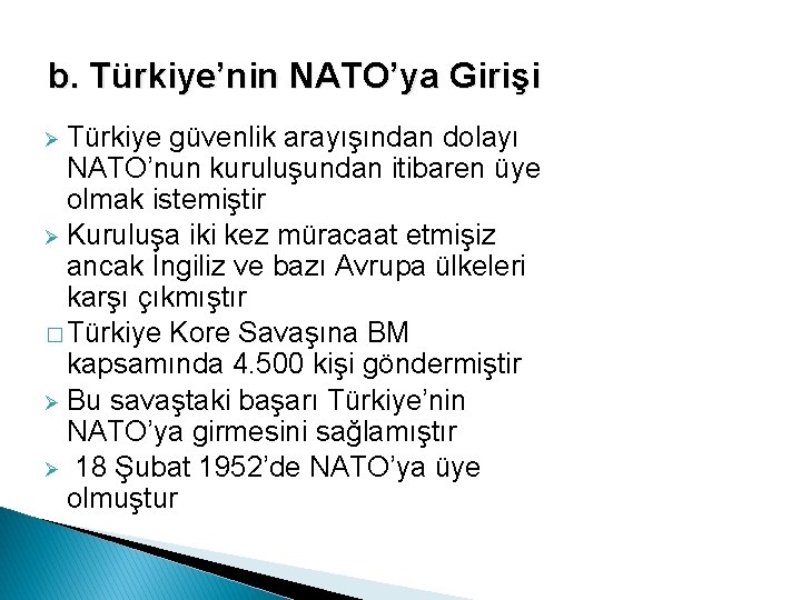 b. Türkiye’nin NATO’ya Girişi Türkiye güvenlik arayışından dolayı NATO’nun kuruluşundan itibaren üye olmak istemiştir