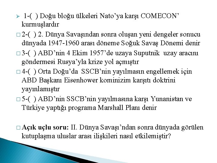 1 -( ) Doğu bloğu ülkeleri Nato’ya karşı COMECON’ kurmuşlardır � 2 -( )