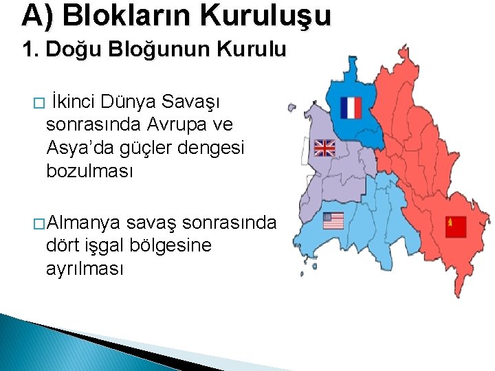 A) Blokların Kuruluşu 1. Doğu Bloğunun Kuruluşu � İkinci Dünya Savaşı sonrasında Avrupa ve