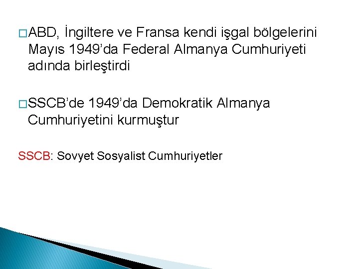 � ABD, İngiltere ve Fransa kendi işgal bölgelerini Mayıs 1949’da Federal Almanya Cumhuriyeti adında