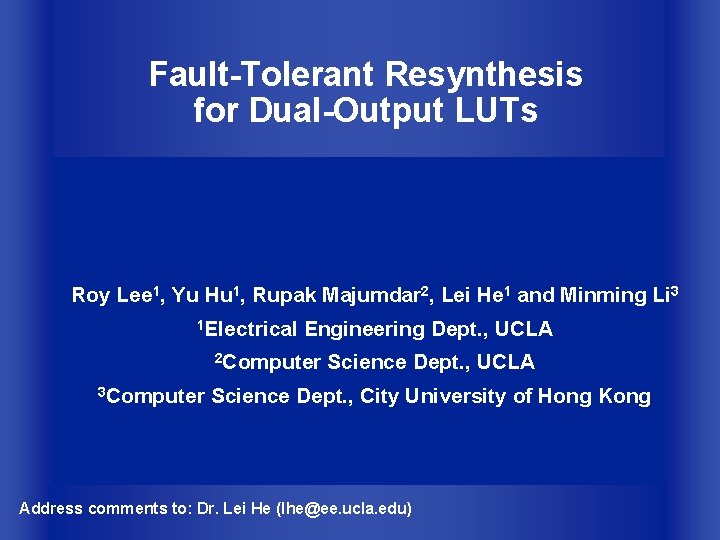 Fault-Tolerant Resynthesis for Dual-Output LUTs Roy Lee 1, Yu Hu 1, Rupak Majumdar 2,