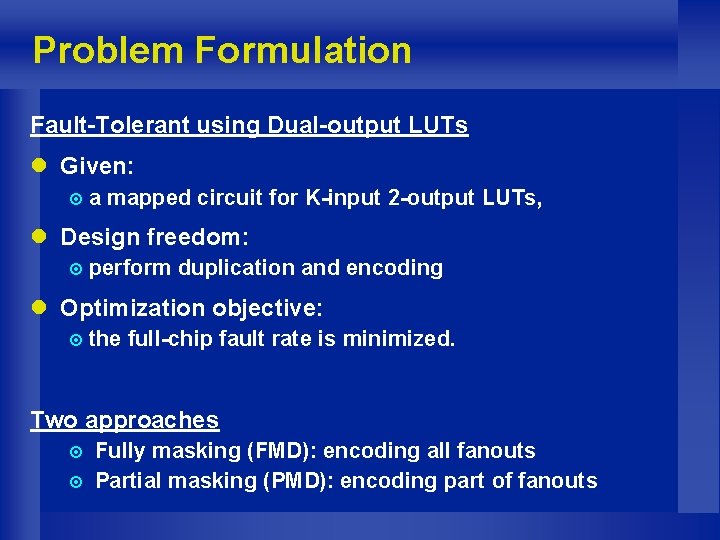 Problem Formulation Fault-Tolerant using Dual-output LUTs l Given: ¤a mapped circuit for K-input 2