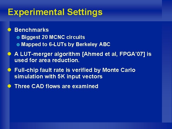 Experimental Settings l Benchmarks ¤ Biggest 20 MCNC circuits ¤ Mapped to 6 -LUTs