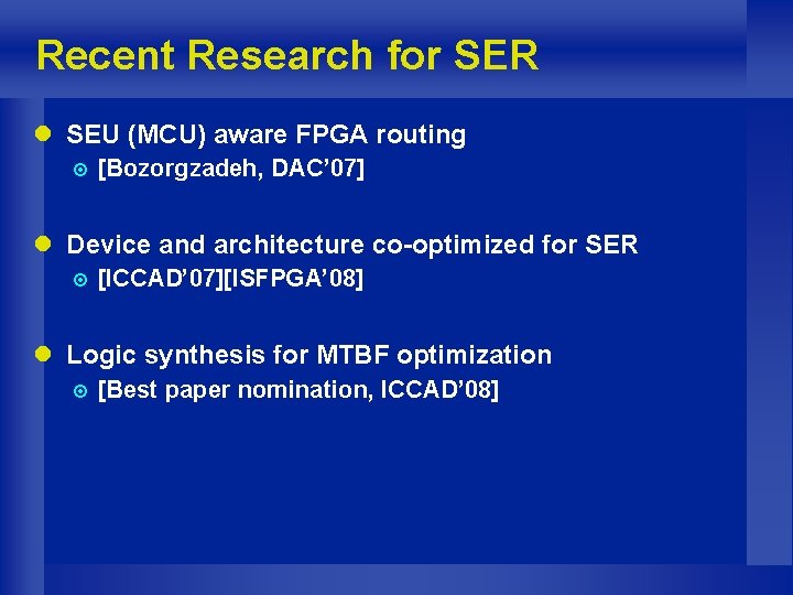 Recent Research for SER l SEU (MCU) aware FPGA routing ¤ [Bozorgzadeh, DAC’ 07]