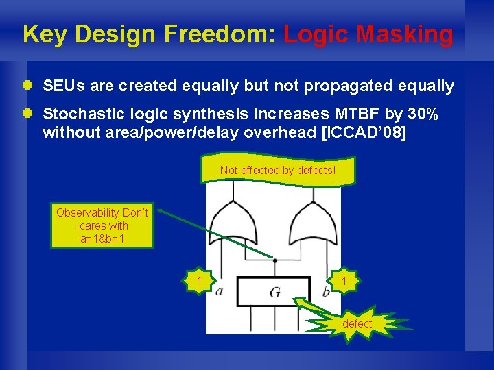 Key Design Freedom: Logic Masking l SEUs are created equally but not propagated equally