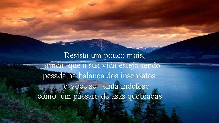 Resista um pouco mais, ainda que a sua vida esteja sendo pesada na balança