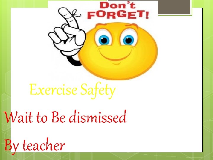 Exercise Safety Wait to Be dismissed By teacher 