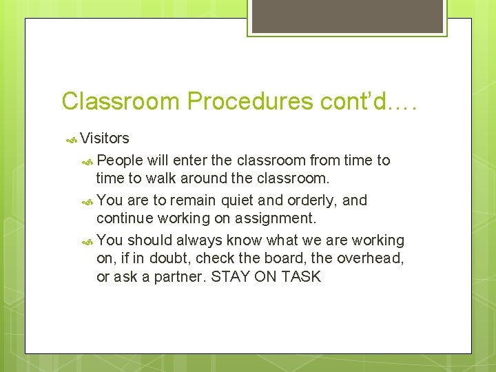 Classroom Procedures cont’d…. Visitors People will enter the classroom from time to walk around