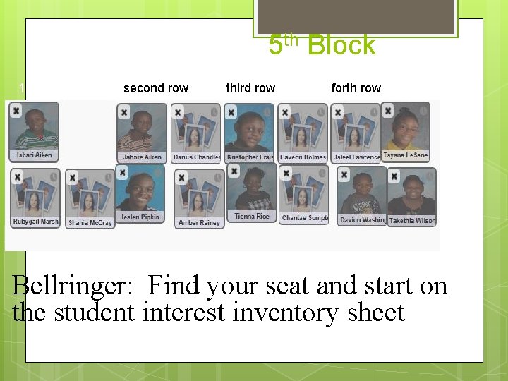 5 th Block 1 st row second row third row forth row Bellringer: Find