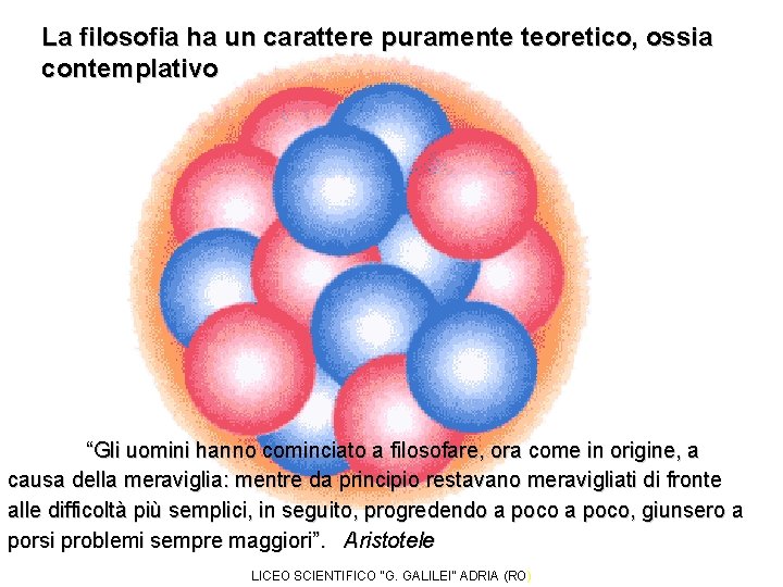 La filosofia ha un carattere puramente teoretico, ossia contemplativo “Gli uomini hanno cominciato a