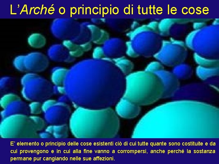 L’Arché o principio di tutte le cose E’ elemento o principio delle cose esistenti