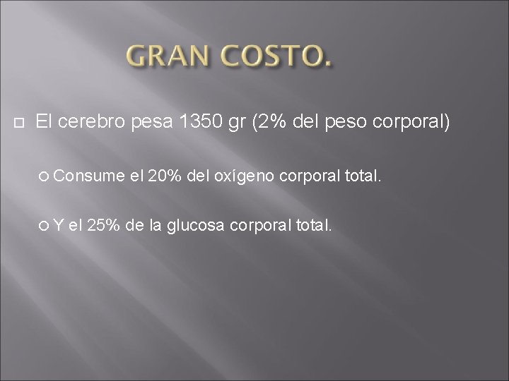  El cerebro pesa 1350 gr (2% del peso corporal) Consume Y el 20%