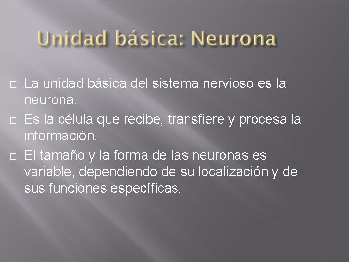  La unidad básica del sistema nervioso es la neurona. Es la célula que