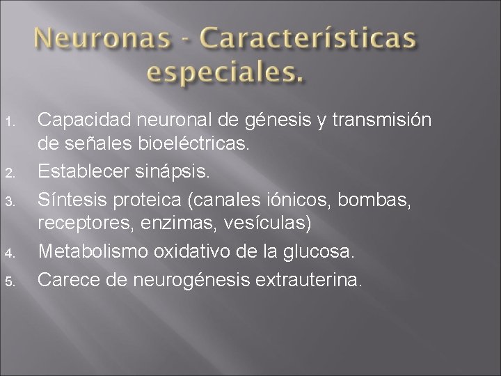 1. 2. 3. 4. 5. Capacidad neuronal de génesis y transmisión de señales bioeléctricas.