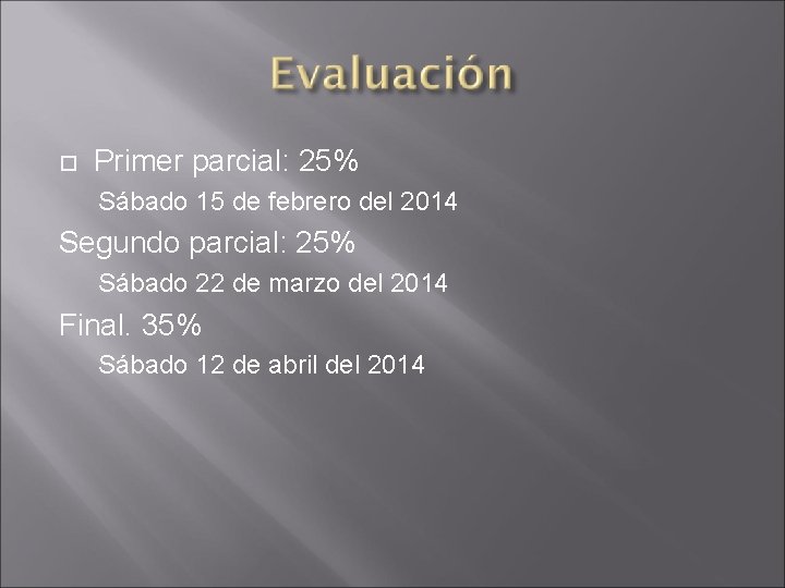  Primer parcial: 25% Sábado 15 de febrero del 2014 Segundo parcial: 25% Sábado