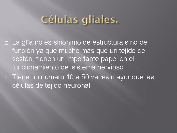  La glía no es sinónimo de estructura sino de función ya que mucho