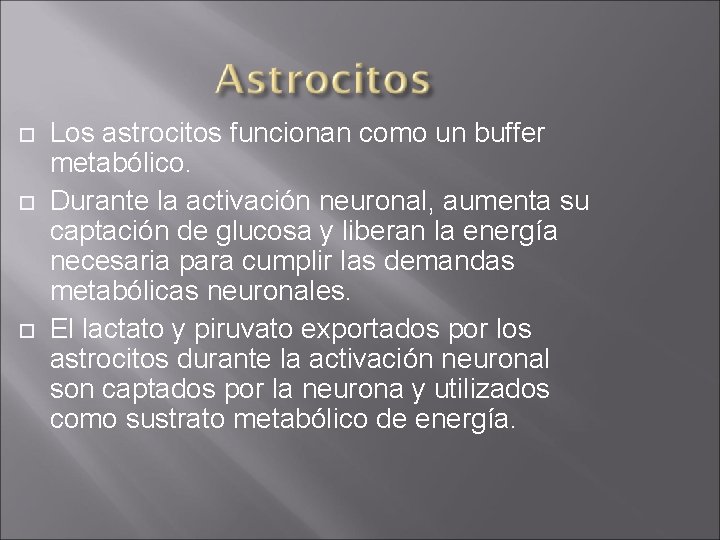  Los astrocitos funcionan como un buffer metabólico. Durante la activación neuronal, aumenta su