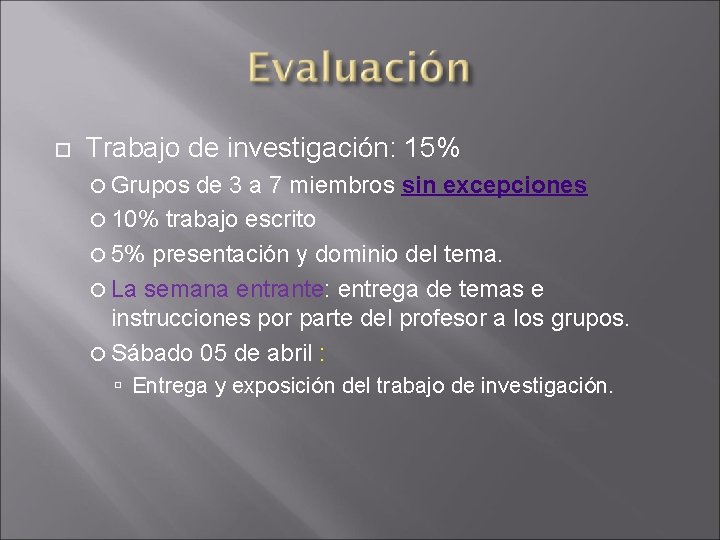  Trabajo de investigación: 15% Grupos de 3 a 7 miembros sin excepciones 10%