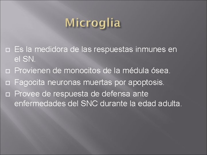  Es la medidora de las respuestas inmunes en el SN. Provienen de monocitos