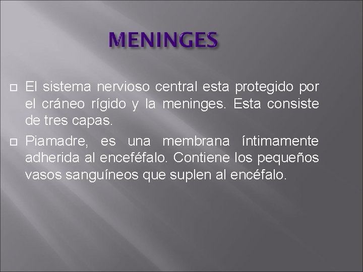  El sistema nervioso central esta protegido por el cráneo rígido y la meninges.