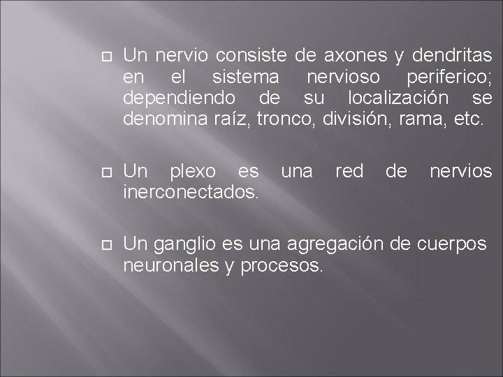  Un nervio consiste de axones y dendritas en el sistema nervioso periferico; dependiendo