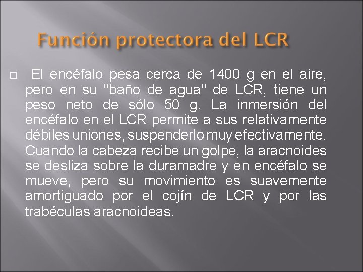  El encéfalo pesa cerca de 1400 g en el aire, pero en su