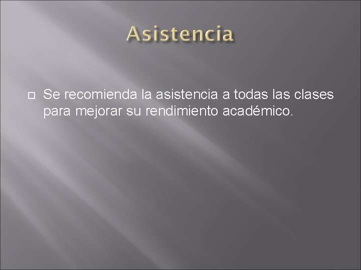  Se recomienda la asistencia a todas las clases para mejorar su rendimiento académico.