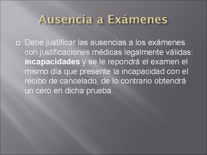  Debe justificar las ausencias a los exámenes con justificaciones médicas legalmente válidas: incapacidades