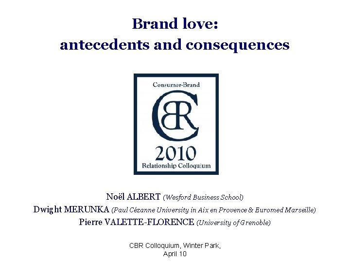 Brand love: antecedents and consequences Noël ALBERT (Wesford Business School) Dwight MERUNKA (Paul Cézanne