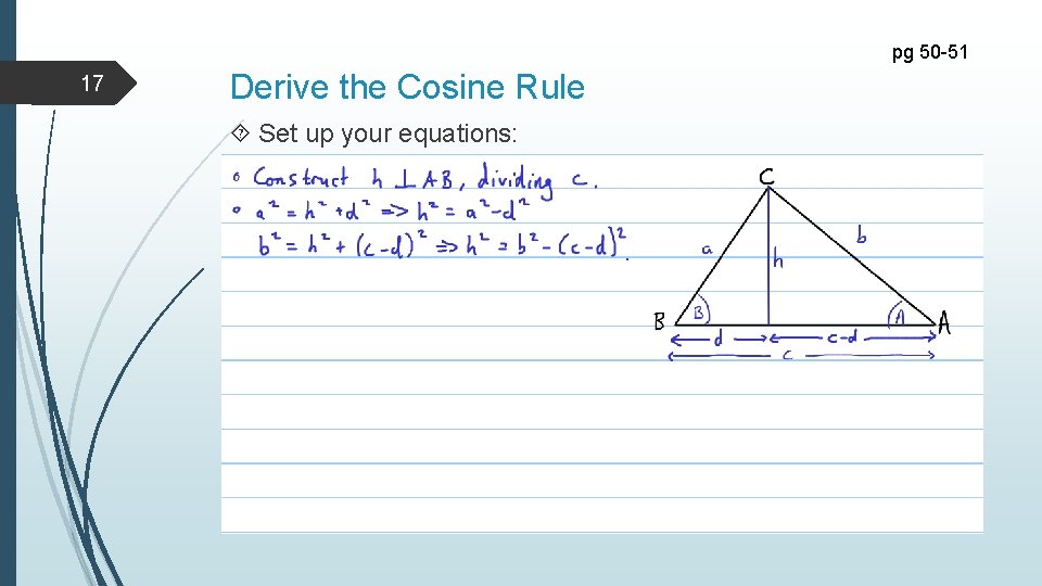 pg 50 -51 17 Derive the Cosine Rule Set up your equations: 