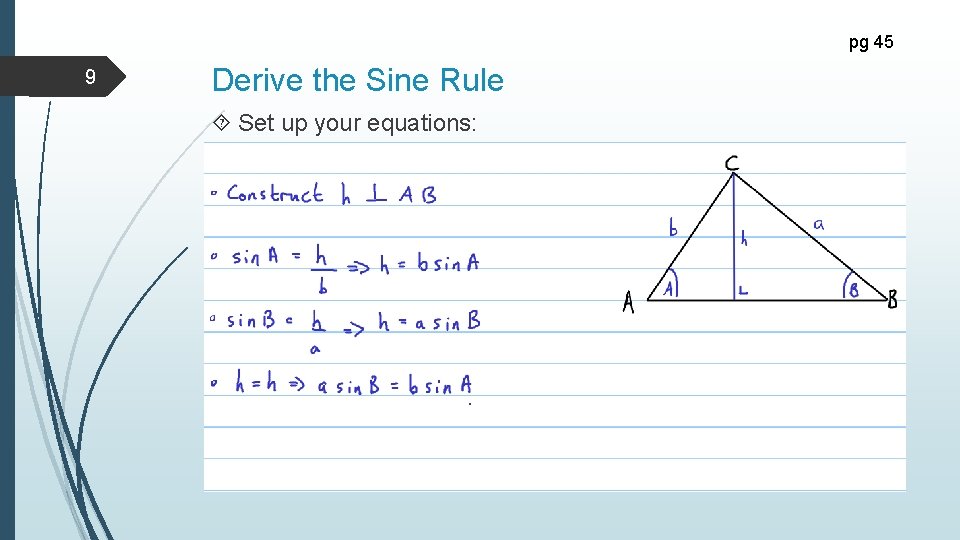 pg 45 9 Derive the Sine Rule Set up your equations: 