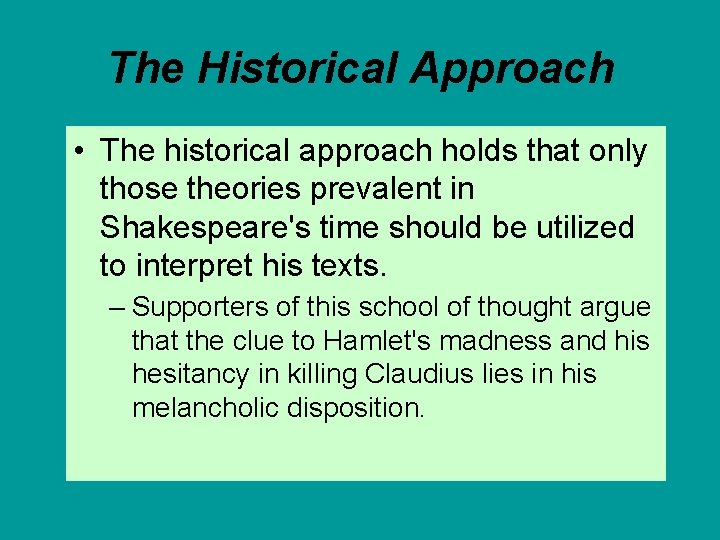 The Historical Approach • The historical approach holds that only those theories prevalent in