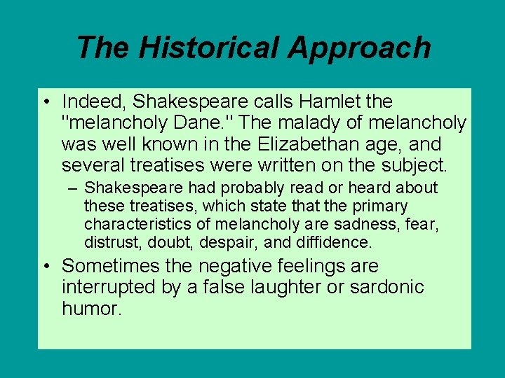 The Historical Approach • Indeed, Shakespeare calls Hamlet the "melancholy Dane. " The malady The Historical Approach • Indeed, Shakespeare calls Hamlet the "melancholy Dane. " The malady