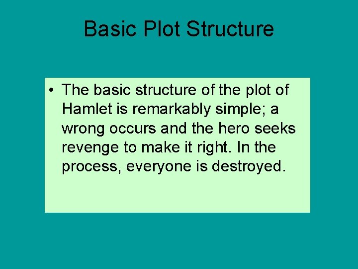Basic Plot Structure • The basic structure of the plot of Hamlet is remarkably