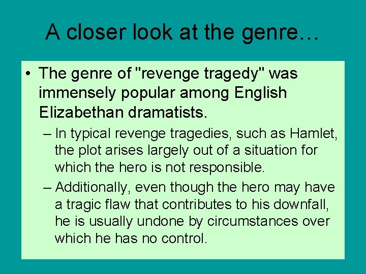 A closer look at the genre… • The genre of "revenge tragedy" was immensely