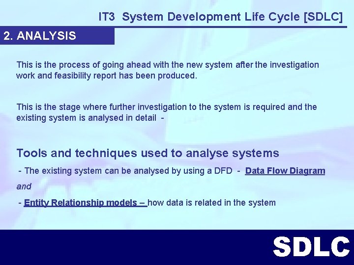 IT 3 System Development Life Cycle [SDLC] 2. ANALYSIS This is the process of