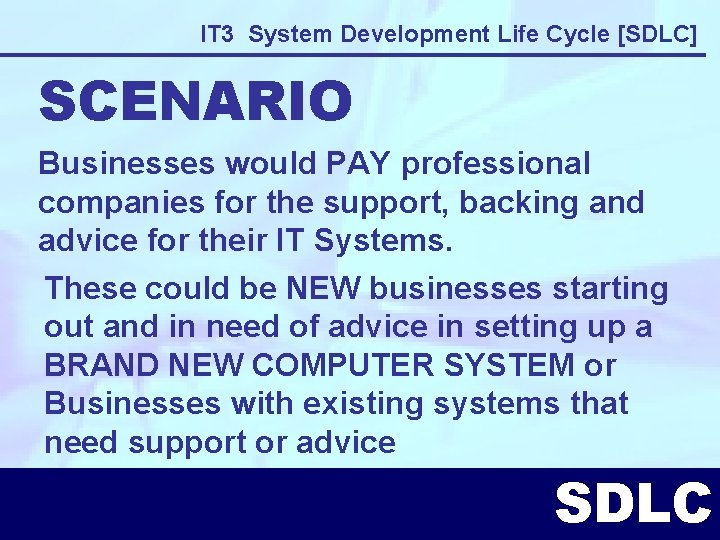 IT 3 System Development Life Cycle [SDLC] SCENARIO Businesses would PAY professional companies for