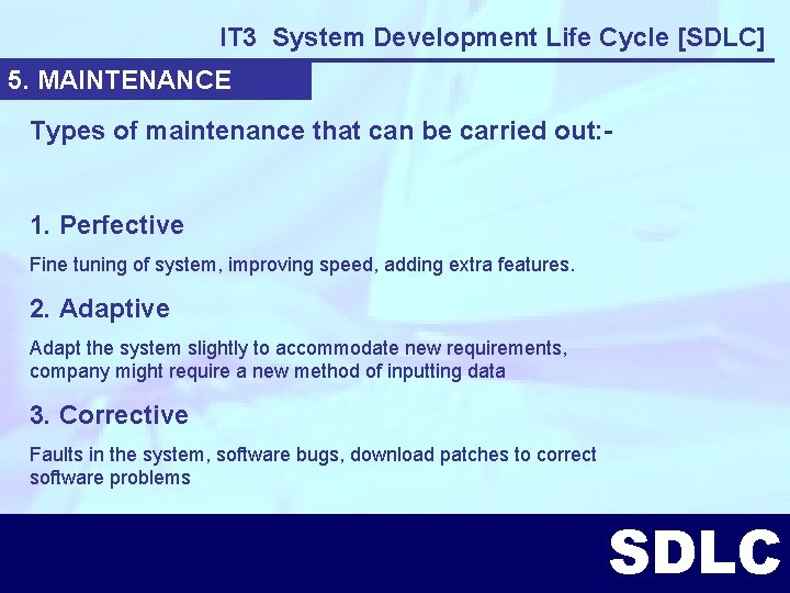 IT 3 System Development Life Cycle [SDLC] 5. MAINTENANCE Types of maintenance that can