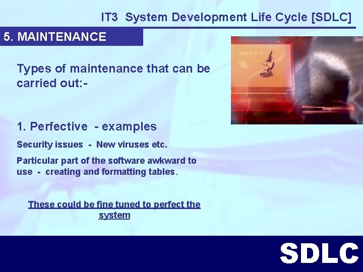 IT 3 System Development Life Cycle [SDLC] 5. MAINTENANCE Types of maintenance that can