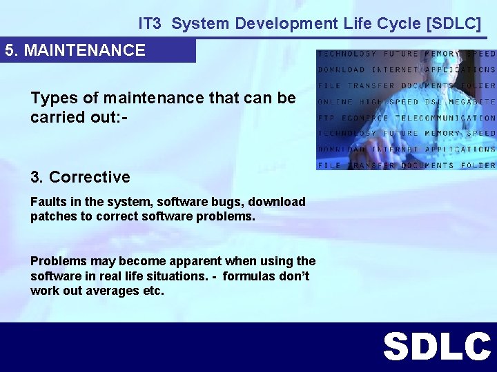 IT 3 System Development Life Cycle [SDLC] 5. MAINTENANCE Types of maintenance that can