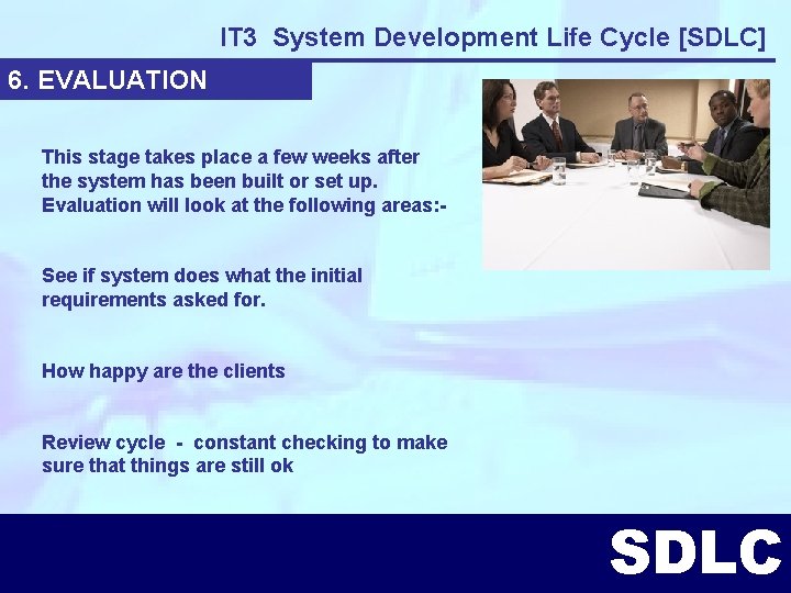 IT 3 System Development Life Cycle [SDLC] 6. EVALUATION This stage takes place a