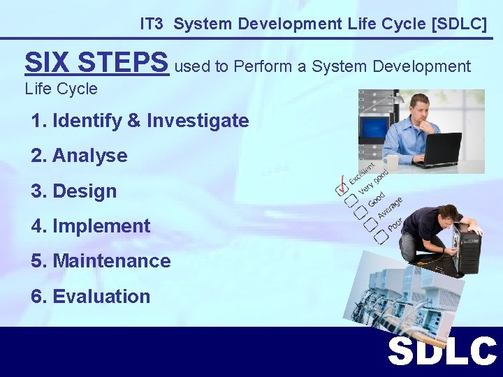 IT 3 System Development Life Cycle [SDLC] SIX STEPS used to Perform a System