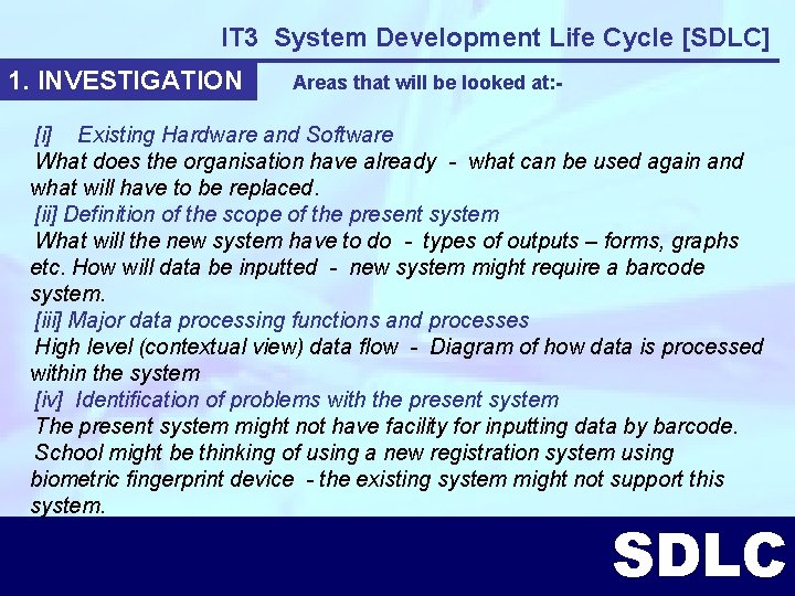 IT 3 System Development Life Cycle [SDLC] 1. INVESTIGATION Areas that will be looked