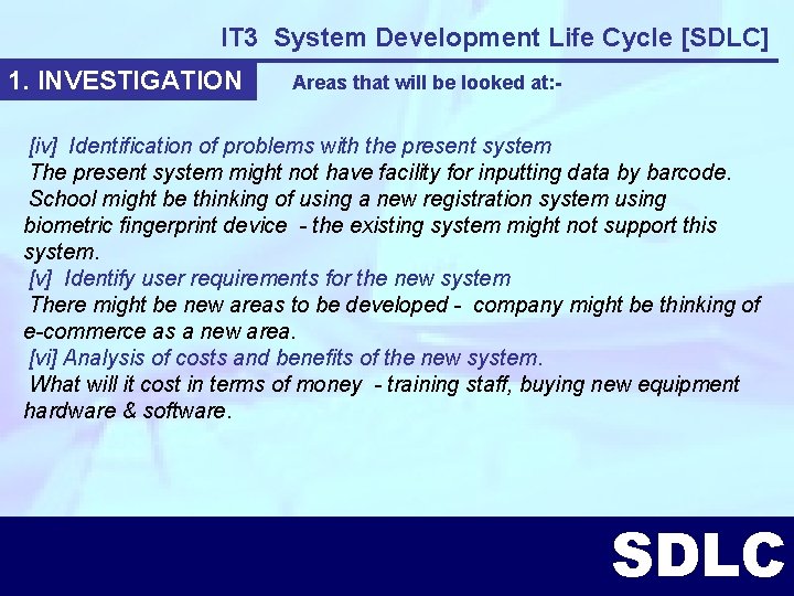 IT 3 System Development Life Cycle [SDLC] 1. INVESTIGATION Areas that will be looked