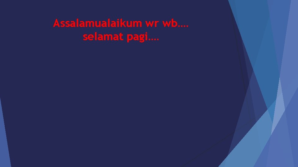 Assalamualaikum wr wb…. selamat pagi…. 