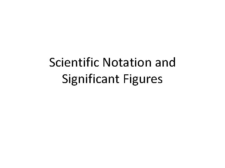 Scientific Notation and Significant Figures 