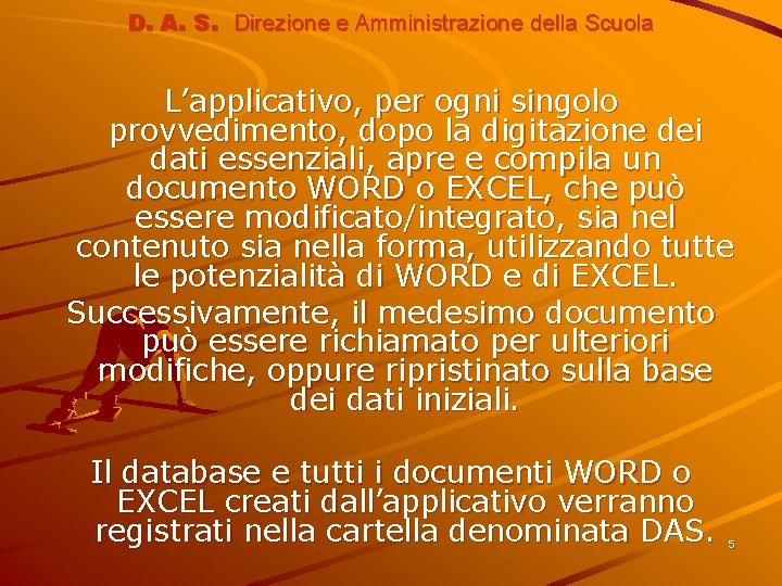 D. A. S. Direzione e Amministrazione della Scuola L’applicativo, per ogni singolo provvedimento, dopo