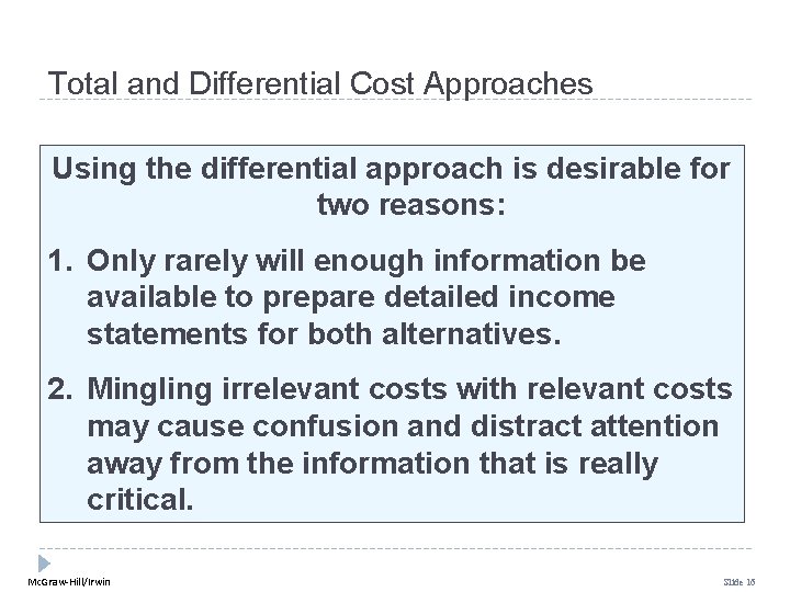 Total and Differential Cost Approaches Using the differential approach is desirable for two reasons: