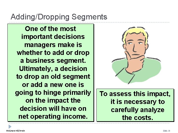 Adding/Dropping Segments One of the most important decisions managers make is whether to add