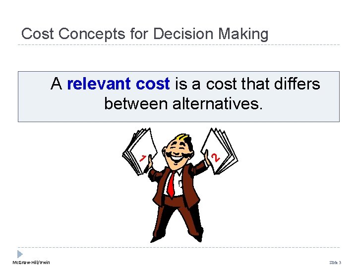 Cost Concepts for Decision Making A relevant cost is a cost that differs between